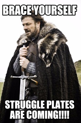 brace-yourself-struggle-plates-are-coming