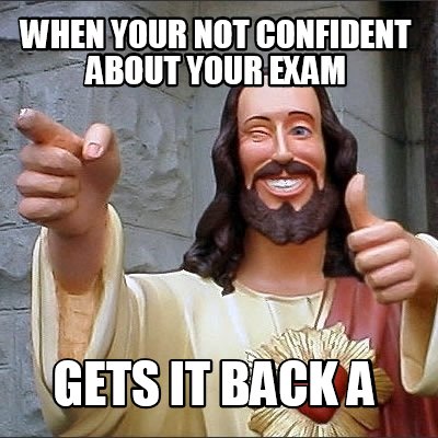 when-your-not-confident-about-your-exam-gets-it-back-a