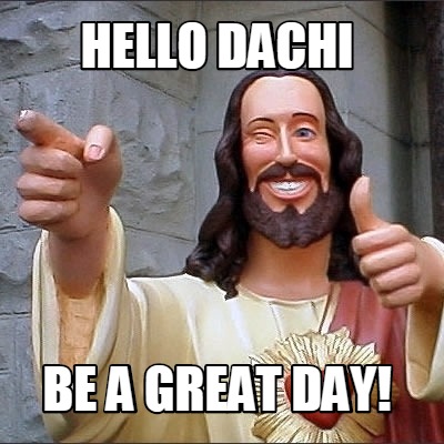 hello-dachi-be-a-great-day