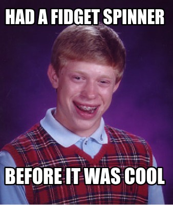 had-a-fidget-spinner-before-it-was-cool