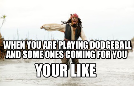 when-you-are-playing-dodgeball-and-some-ones-coming-for-you-your-like