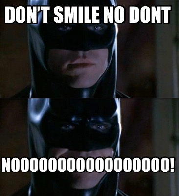 dont-smile-no-dont-nooooooooooooooooo