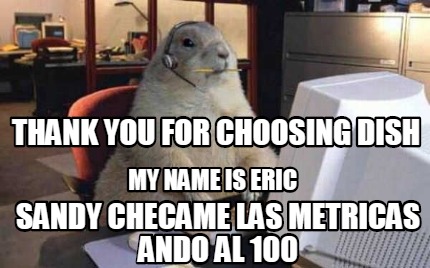 thank-you-for-choosing-dish-my-name-is-eric-sandy-checame-las-metricas-ando-al-1