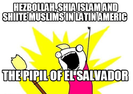 hezbollah-shia-islam-and-shiite-muslims-in-latin-americ-the-pipil-of-el-salvador