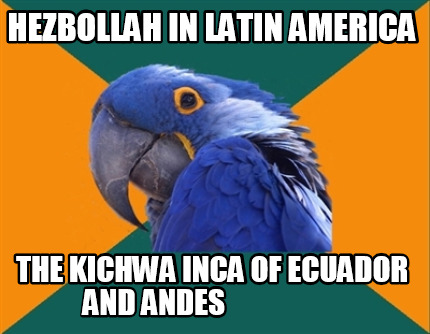 hezbollah-in-latin-america-the-kichwa-inca-of-ecuador-and-andes