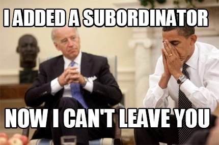i-added-a-subordinator-now-i-cant-leave-you