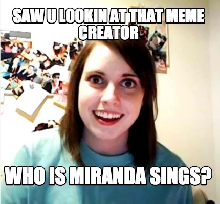 saw-u-lookin-at-that-meme-creator-who-is-miranda-sings