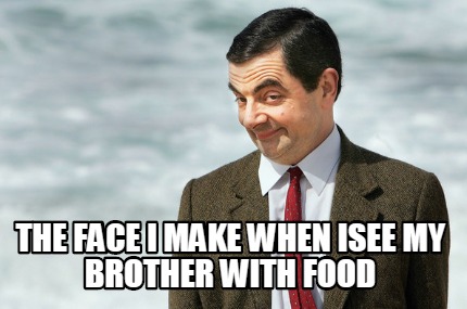 the-face-i-make-when-isee-my-brother-with-food