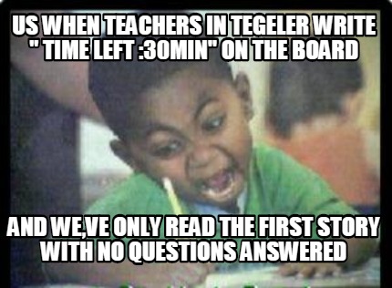us-when-teachers-in-tegeler-write-time-left-30min-on-the-board-and-weve-only-rea