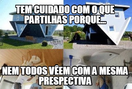 tem-cuidado-com-o-que-partilhas-porque...-nem-todos-vem-com-a-mesma-prespectiva