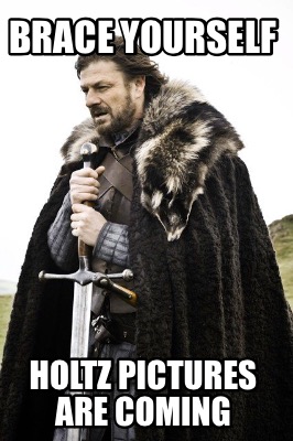 brace-yourself-holtz-pictures-are-coming