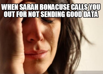 when-sarah-bonacuse-calls-you-out-for-not-sending-good-data