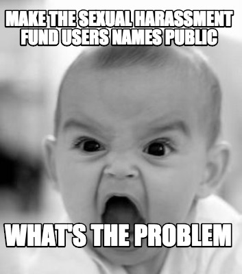 make-the-sexual-harassment-fund-users-names-public-whats-the-problem