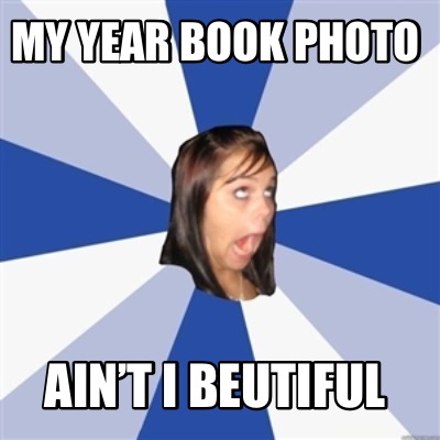 my-year-book-photo-aint-i-beutiful