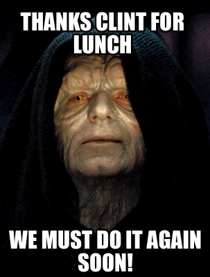 thanks-clint-for-lunch-we-must-do-it-again-soon