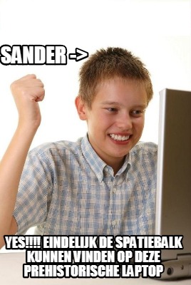 sander-yes-eindelijk-de-spatiebalk-kunnen-vinden-op-deze-prehistorische-laptop