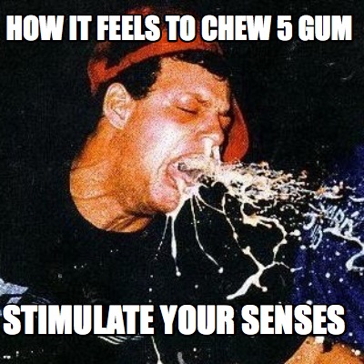 how-it-feels-to-chew-5-gum-stimulate-your-senses