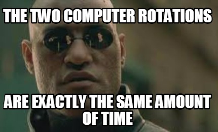 the-two-computer-rotations-are-exactly-the-same-amount-of-time