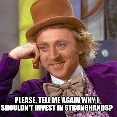 please-tell-me-again-why-i-shouldnt-invest-in-stronghands