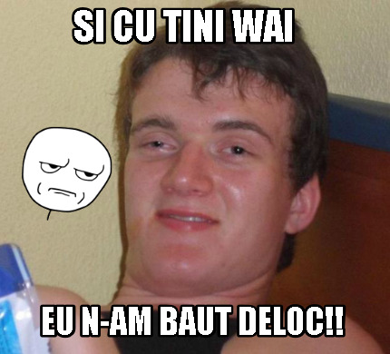 si-cu-tini-wai-eu-n-am-baut-deloc