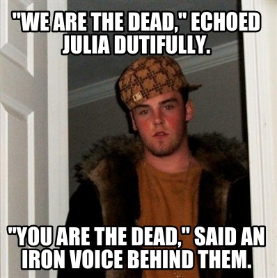 we-are-the-dead-echoed-julia-dutifully.-you-are-the-dead-said-an-iron-voice-behi