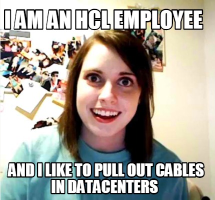 i-am-an-hcl-employee-and-i-like-to-pull-out-cables-in-datacenters