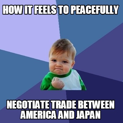 how-it-feels-to-peacefully-negotiate-trade-between-america-and-japan
