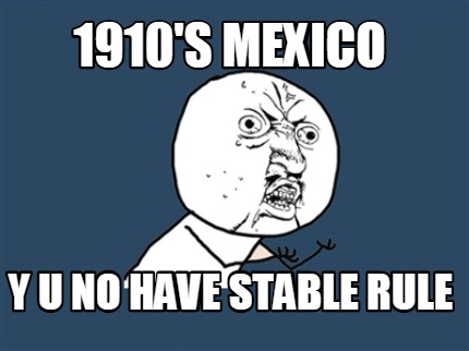 1910s-mexico-y-u-no-have-stable-rule