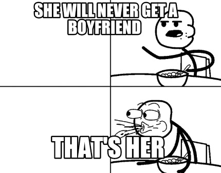 she-will-never-get-a-boyfriend-thats-her