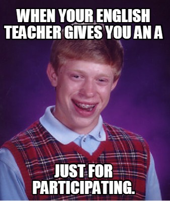 when-your-english-teacher-gives-you-an-a-just-for-participating