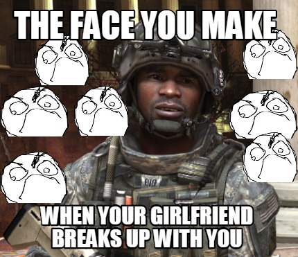 the-face-you-make-when-your-girlfriend-breaks-up-with-you