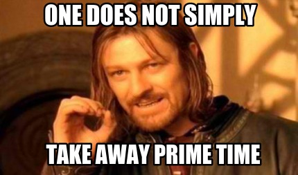 one-does-not-simply-take-away-prime-time