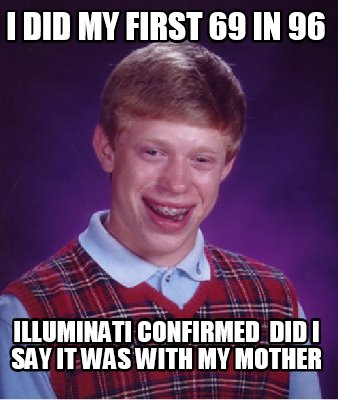 i-did-my-first-69-in-96-illuminati-confirmed-did-i-say-it-was-with-my-mother
