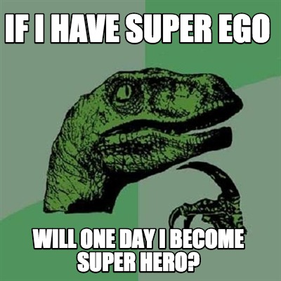 if-i-have-super-ego-will-one-day-i-become-super-hero