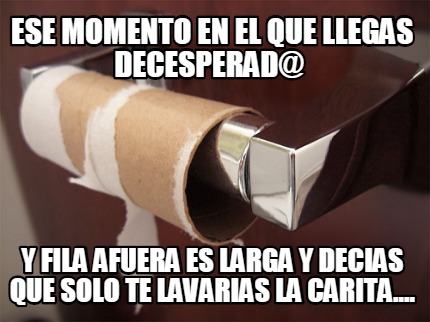 ese-momento-en-el-que-llegas-decesperad-y-fila-afuera-es-larga-y-decias-que-solo