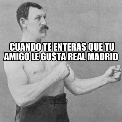 cuando-te-enteras-que-tu-amigo-le-gusta-real-madrid