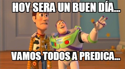 hoy-sera-un-buen-da...-vamos-todos-a-predica