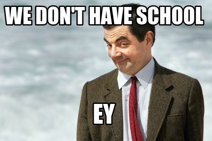 we-dont-have-school-ey