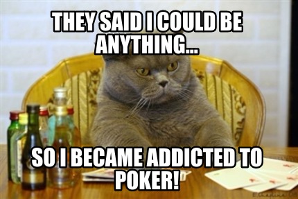 they-said-i-could-be-anything...-so-i-became-addicted-to-poker