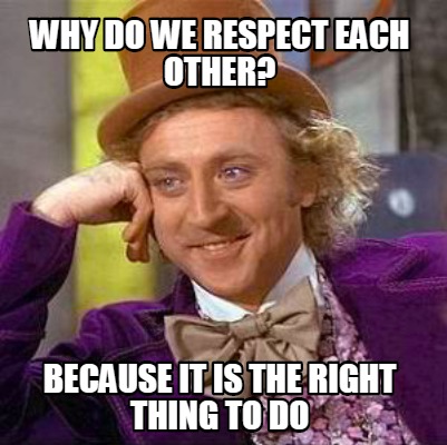 why-do-we-respect-each-other-because-it-is-the-right-thing-to-do
