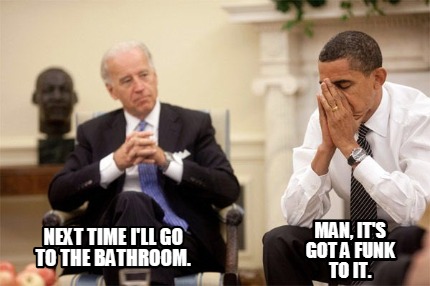 next-time-ill-go-to-the-bathroom.-man-its-got-a-funk-to-it