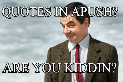 quotes-in-apush-are-you-kiddin