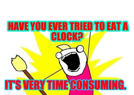 have-you-ever-tried-to-eat-a-clock-its-very-time-consuming