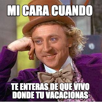mi-cara-cuando-te-enteras-de-que-vivo-donde-tu-vacacionas