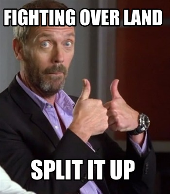 fighting-over-land-split-it-up