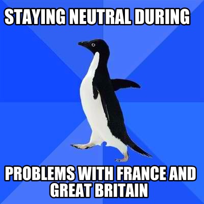 staying-neutral-during-problems-with-france-and-great-britain