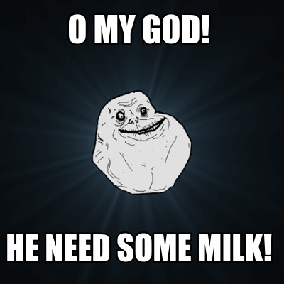 o-my-god-he-need-some-milk
