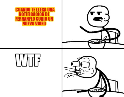 cuando-te-llega-una-notificacion-de-fernanflo-subio-un-nuevo-video-wtf