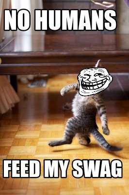 no-humans-feed-my-swag
