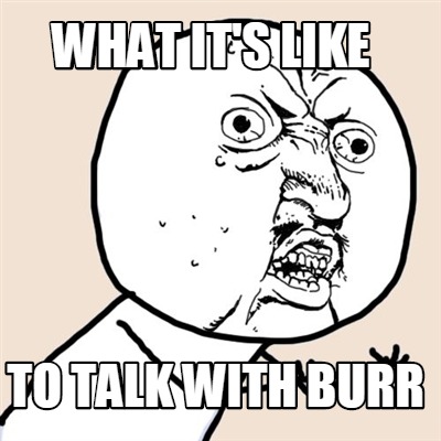 what-its-like-to-talk-with-burr
